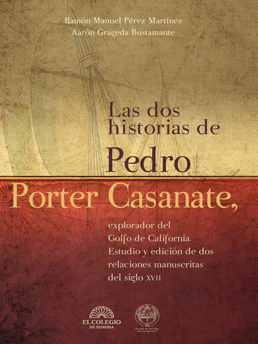 Title details for Las dos historias de Pedro Porter Casanate, explorador del Golfo de California by Ramon Pérez - Wait list
